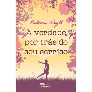 A VERDADE POR TRÁS DO SEU SORRISO - EDITORA LABRADOR