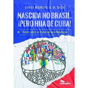 NASCIDA NO BRASIL. ¡PERO HIJA DE CUBA!: RELATO SOB - EDITORA LABRADOR