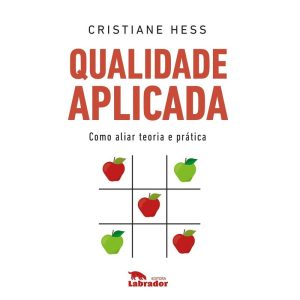 QUALIDADE APLICADA: COMO ALIAR TEORIA E PRÁTICA - EDITORA LABRADOR