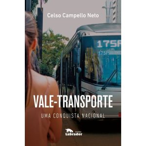 VALE-TRANSPORTE: UMA CONQUISTA NACIONAL - EDITORA LABRADOR