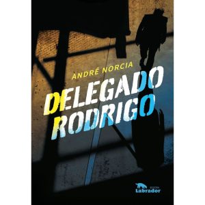 DELEGADO RODRIGO - EDITORA LABRADOR