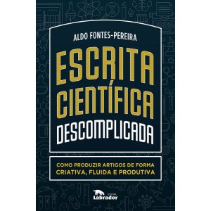 ESCRITA CIENTÍFICA DESCOMPLICADA: COMO PRODUZIR AR - EDITORA LABRADOR