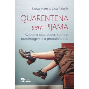 QUARENTENA SEM PIJAMA: O PODER DAS ROUPAS SOBRE A  - EDITORA LABRADOR