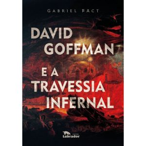 DAVID GOFFMAN E A TRAVESSIA INFERNAL - EDITORA LABRADOR
