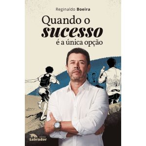 QUANDO O SUCESSO É A ÚNICA OPÇÃO - EDITORA LABRADOR