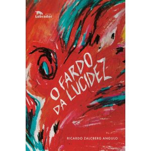 O FARDO DA LUCIDEZ - EDITORA LABRADOR