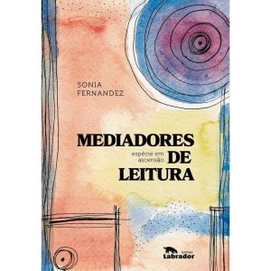 MEDIADORES DE LEITURA: ESPÉCIE EM ASCENSÃO - EDITORA LABRADOR