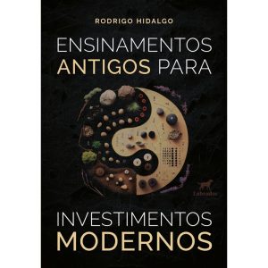 ENSINAMENTOS ANTIGOS PARA INVESTIMENTOS MODERNOS - EDITORA LABRADOR