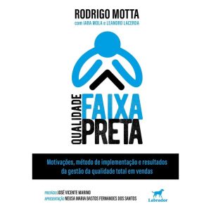 QUALIDADE FAIXA PRETA: MOTIVAÇÕES, MÉTODO DE IMPLE - EDITORA LABRADOR