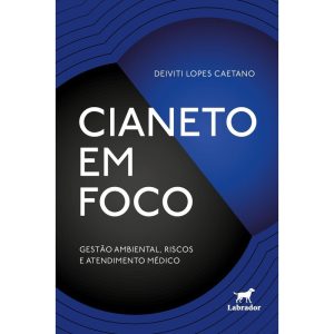 CIANETO EM FOCO: GESTÃO AMBIENTAL, RISCOS E ATENDI - EDITORA LABRADOR