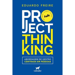 PROJECT THINKING: ABORDAGEM DE GESTÃO CENTRADA EM  - EDITORA LABRADOR
