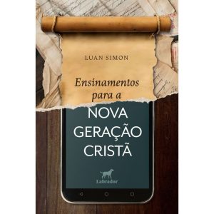 ENSINAMENTOS PARA A NOVA GERAÇÃO CRISTÃ - EDITORA LABRADOR
