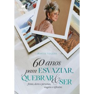 60 ANOS PARA ESVAZIAR, QUEBRAR E SER - EDITORA LABRADOR