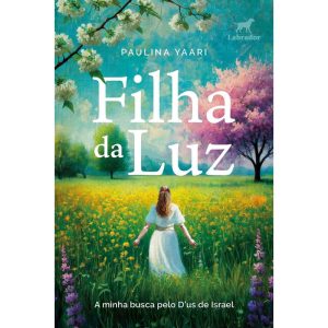 FILHA DA LUZ: A MINHA BUSCA PELO D''US DE ISRAEL - EDITORA LABRADOR