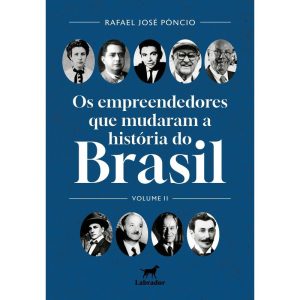 OS EMPREENDEDORES QUE MUDARAM O BRASIL: VOLUME II - EDITORA LABRADOR