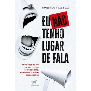 EU NÃO TENHO LUGAR DE FALA: ANOTAÇÕES DE UM HOMEM  - EDITORA LABRADOR