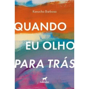 QUANDO EU OLHO PARA TRÁS - EDITORA LABRADOR