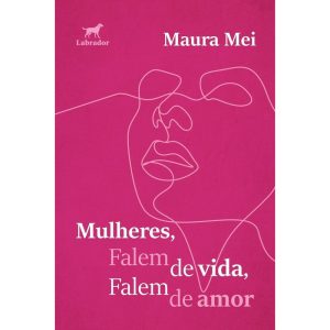 MULHERES, FALEM DE VIDA, FALEM DE AMOR - EDITORA LABRADOR