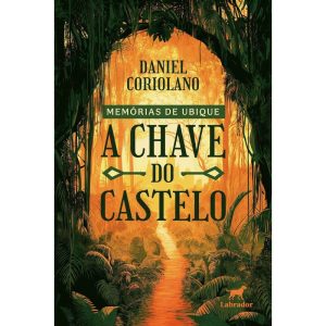 MEMÓRIAS DE UBIQUE: A CHAVE DO CASTELO - EDITORA LABRADOR