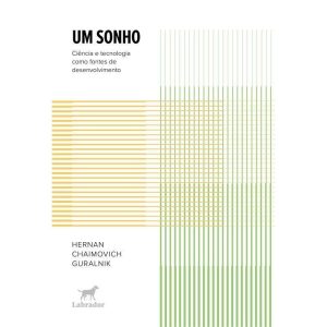 UM SONHO: CIÊNCIA E TECNOLOGIA COMO FONTES DE DESE - EDITORA LABRADOR