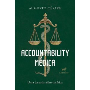 ACCOUNTABILITY MÉDICA: UMA JORNADA ALÉM DA ÉTICA - EDITORA LABRADOR
