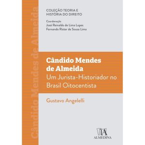 Cândido Mendes de Almeida: um jurista-historiador  - ALMEDINA