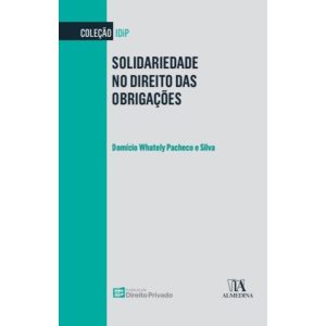 Solidariedade no direito das obrigações - ALMEDINA