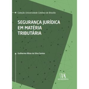 Segurança jurídica em matéria tributária - ALMEDINA