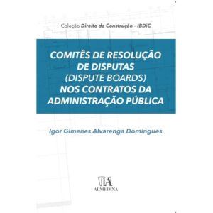 Comitês de resolução de disputas (dispute boards)  - ALMEDINA