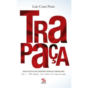 TRAPAÇA. VOLUME 3: FHC, EPÍLOGO - LULA - DILMA, AT - GERAÇÃO EDITORIAL