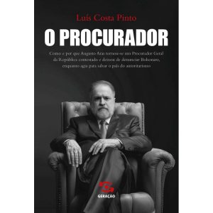 O PROCURADOR: COMO E POR QUE AUGUSTO ARAS TORNOU-S - GERAÇÃO EDITORIAL