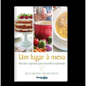 UM LUGAR A MESA: RECEITAS ESPECIAIS PARA ENCONTROS - GEOGRAFICA EDITORA