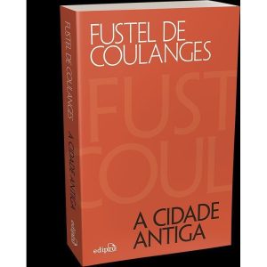 A CIDADE ANTIGA: ESTUDOS SOBRE O CULTO, O DIREITO  - EDIPRO