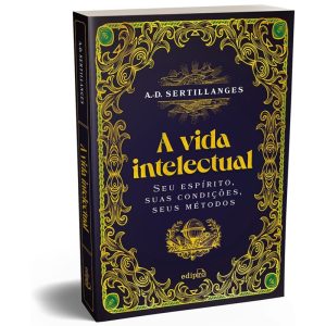 A VIDA INTELECTUAL - SEU ESPÍRITO, SUAS CONDIÇÕES, - EDIPRO