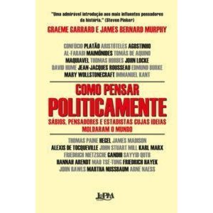 Como pensar politicamente: sábios, pensadores e es - L&PM