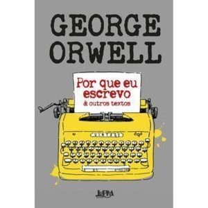 Por que eu escrevo: & outros textos - L&PM