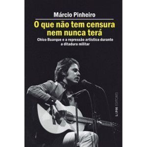 O que não tem censura nem nunca terá: Chico Buarqu - L&PM