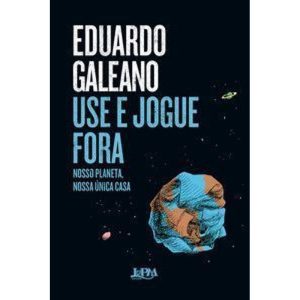 Use e jogue fora: Nosso planeta, nossa única casa - L&PM