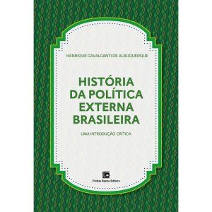 HISTÓRIA DA POLÍTICA EXTERNA BRASILEIRA: UMA INTRO - FREITAS BASTOS