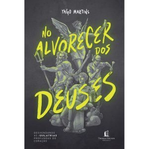 NO ALVORECER DOS DEUSES: DESVENDANDO AS IDOLATRIAS - THOMAS NELSON BRASIL
