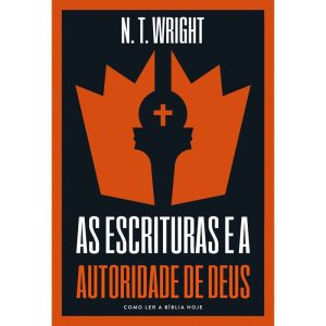 AS ESCRITURAS E A AUTORIDADE DE DEUS: COMO LER A B - THOMAS NELSON BRASIL