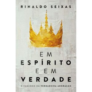 EM ESPÍRITO E EM VERDADE: O CAMINHO DA VERDADEIRA  - THOMAS NELSON BRASIL