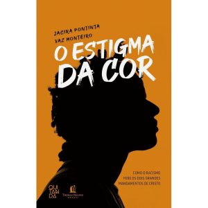 O ESTIGMA DA COR: COMO O RACISMO FERE OS DOIS GRAN - THOMAS NELSON BRASIL