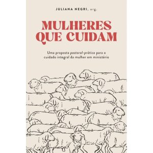 MULHERES QUE CUIDAM - THOMAS NELSON BRASIL