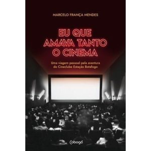 EU QUE AMAVA TANTO O CINEMA: UMA VIAGEM PESSOAL PE - COBOGÓ