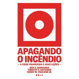 Apagando o incêndio: a crise financeira e suas liç - TODAVIA