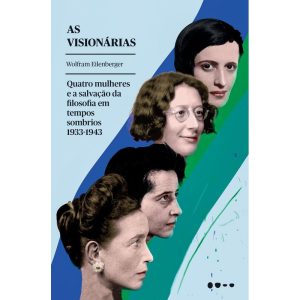 As visionárias: quatro mulheres e a salvação da fi - TODAVIA