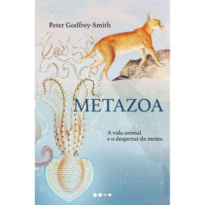 Metazoa: A vida animal e o despertar da mente - TODAVIA