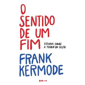O sentido de um fim: estudos sobre a teoria da fic - TODAVIA