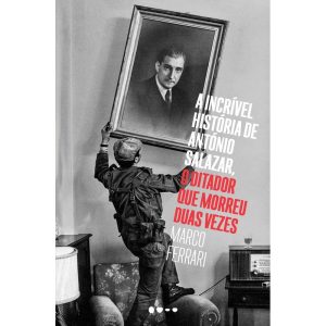 A incrível história de António Salazar, o ditador  - TODAVIA